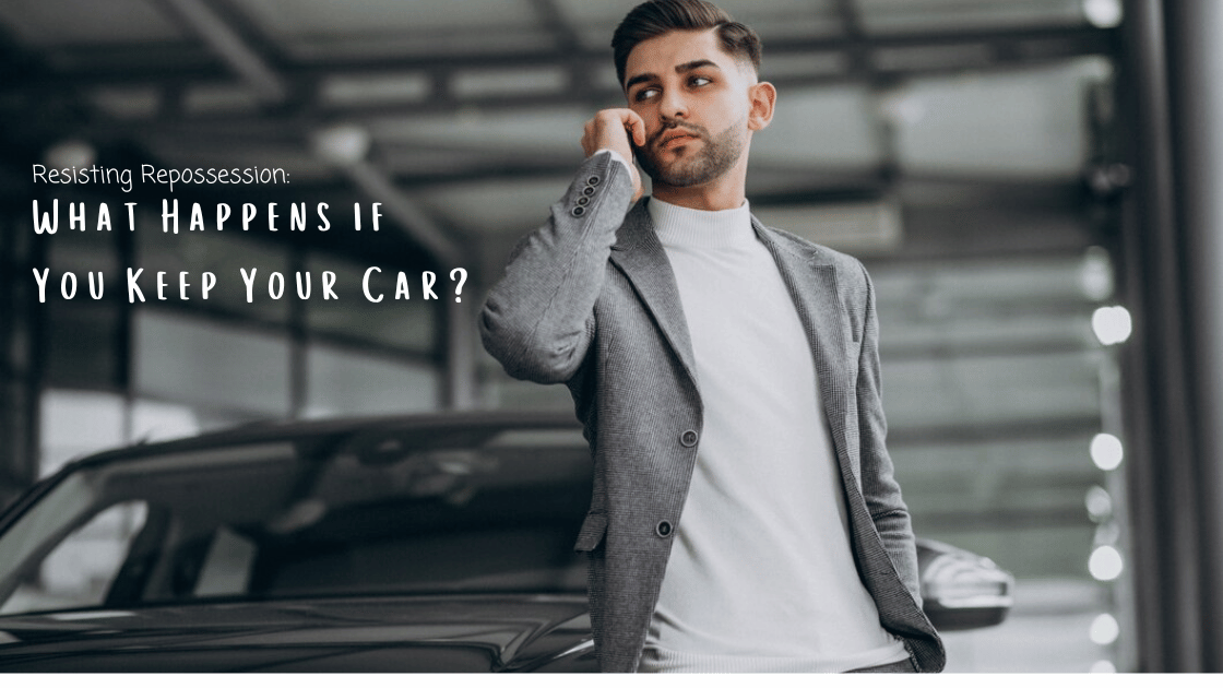 Resisting Repossession: What Happens if You Keep Your Car?